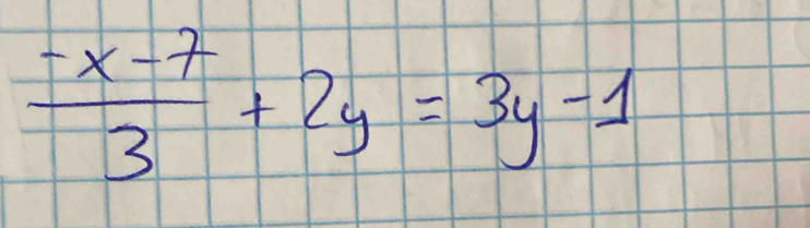  (-x-7)/3 +2y=3y-1