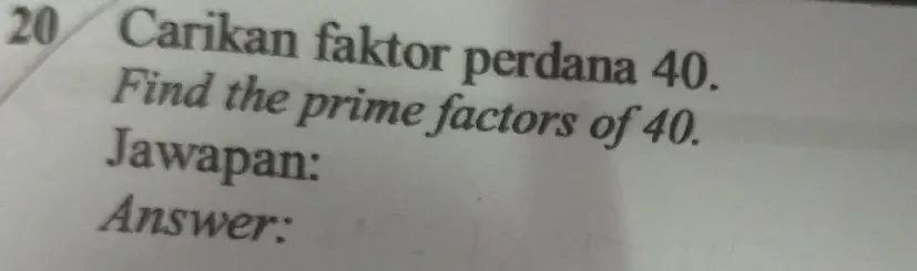 Selesai:Carikan faktor perdana 40. Find the prime factors of 40 ...