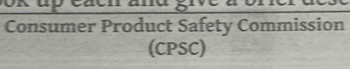 up each 
Consumer Product Safety Commission 
(CPSC)