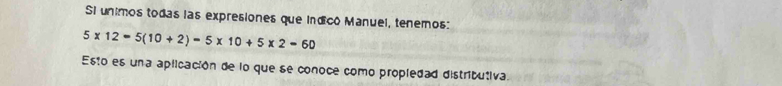 Si unimos todas las expresiones que indico Manuel, tenemos:
5* 12=5(10+2)=5* 10+5* 2=60
Esto es una aplicación de lo que se conoce como propledad distributiva.