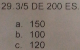 29. 3/5 DE 200 ES.
a⩽ 150
b⩽ 100
c. 120