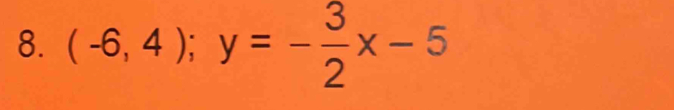 (-6,4); y=- 3/2 x-5