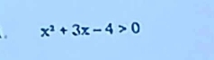 x^2+3x-4>0