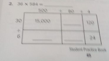 36* 584= _ 
Student Practice Book
45