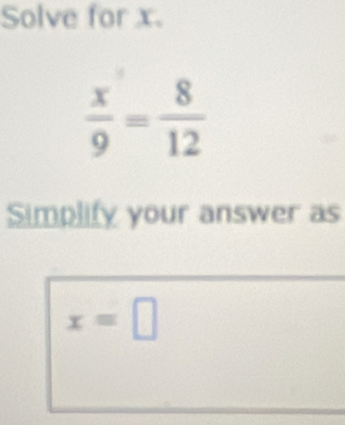 Solve for x.
Simplify your answer as
x=□