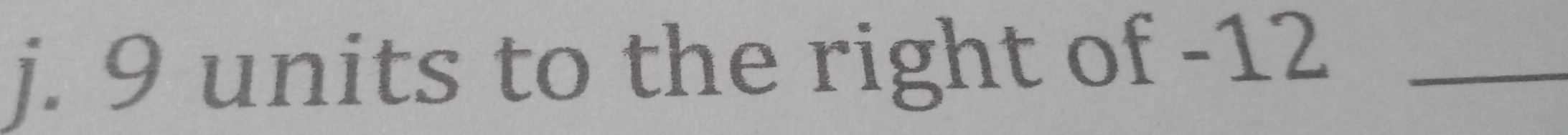 9 units to the right of -12 _