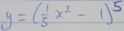 y=( 1/5 x^2-1)^5