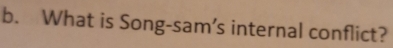 What is Song-sam’s internal conflict?