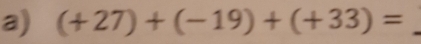 (+27)+(-19)+(+33)= _