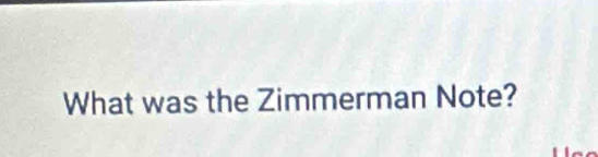 What was the Zimmerman Note?