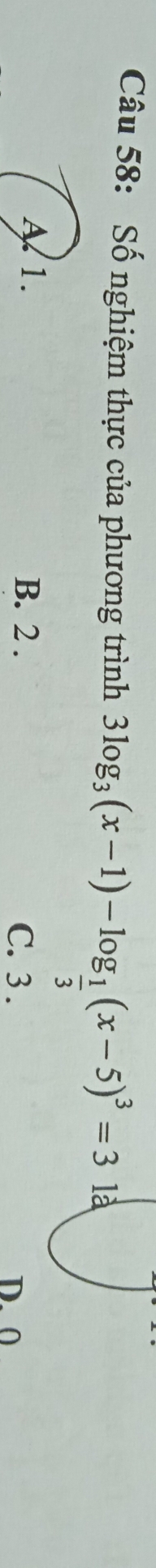 Số nghiệm thực của phương trình 3log _3(x-1)-log _ 1/3 (x-5)^3=3la
B. 2. C. 3.
D. 0