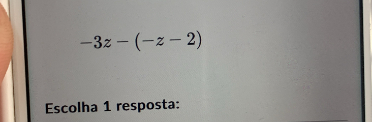 -3z-(-z-2)
Escolha 1 resposta: