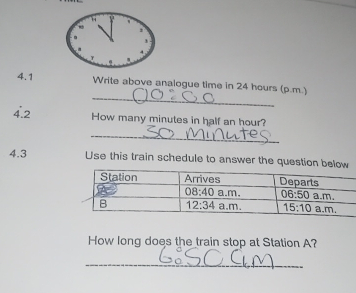 4.1 Write above analogue time in 24 hours (p.m.)
4.2 ) How many minutes in half an hour?
_
4.3 Use this train schedule to answer the question below
How long does the train stop at Station A?
_