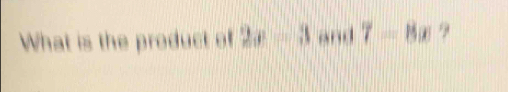 What is the product of 2x=3 and 7-8x