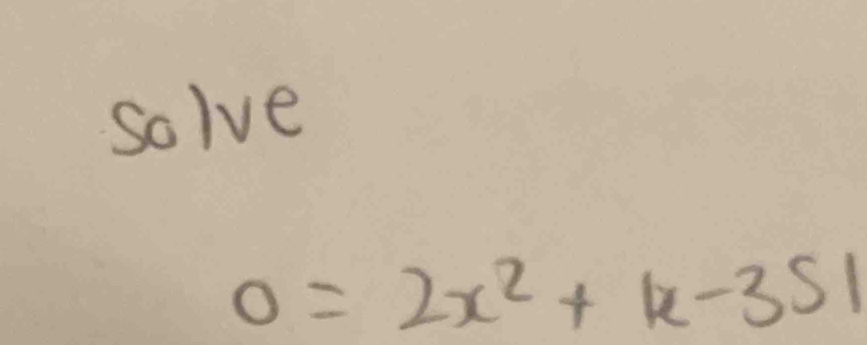 Solve
0=2x^2+|x-35|