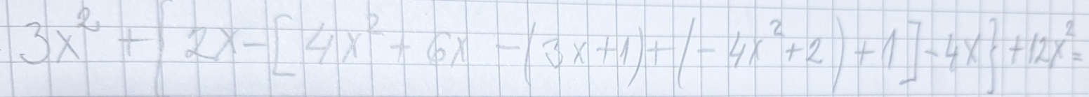 3x^2+2x-[4x^2+6x-(3x+1)+(-4x^2+2)+1]-4x^2+12x^2=