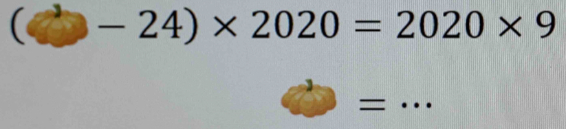 -24)* 2020=2020* 9
= 
_