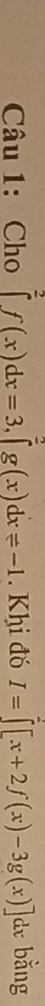 Cho ∈tlimits _0^2f(x)dx=3, ∈tlimits _0^2g(x)dxleftharpoons -1. Khi đó I=∈t [x+2f(x)-3g(x)]dx bằng