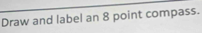 Draw and label an 8 point compass.