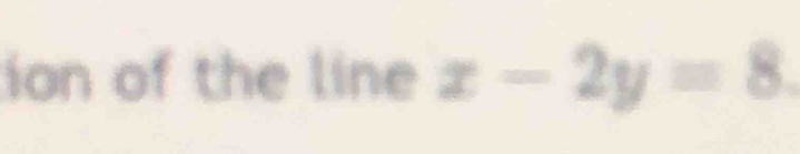 ion of the line x-2y=8