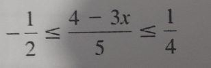 - 1/2 ≤  (4-3x)/5 ≤  1/4 