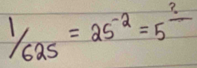  1/625 =25^(-2)=5^(frac ?)