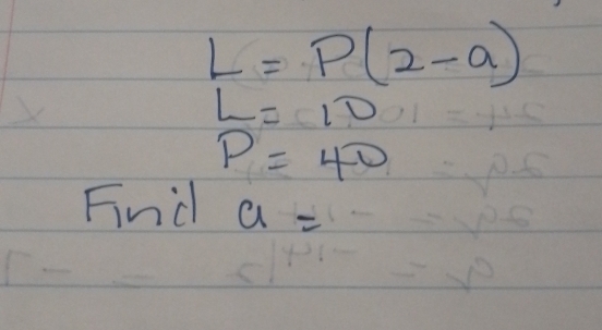 L=P(2-a)
L=10
P=40
Find a=