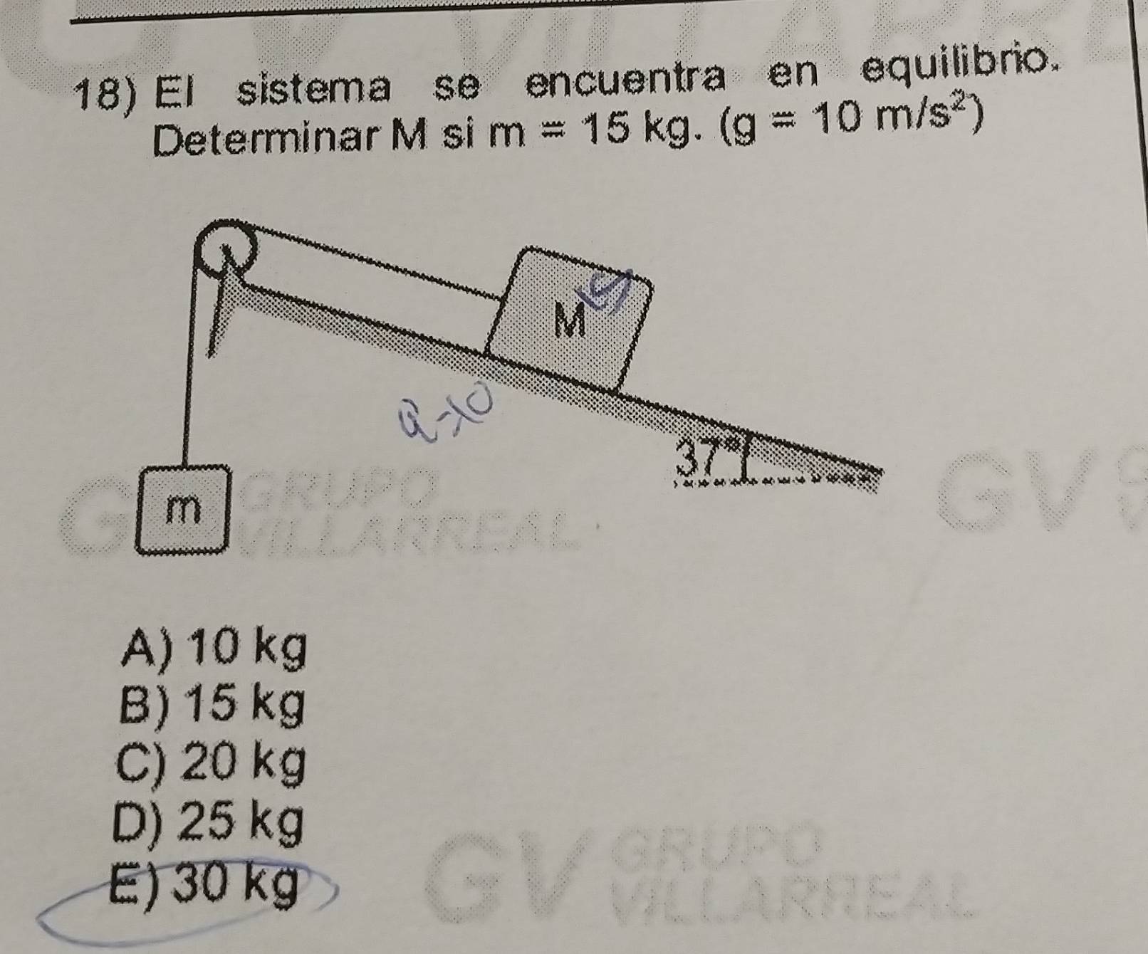 El sistema se encuentra en equilibrio.
Determinar M si m=15kg.(g=10m/s^2)
A) 10 kg
B) 15 kg
C) 20 kg
D) 25 kg
E) 30 kg