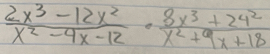  (2x^3-12x^2)/x^2-4x-12 ·  (8x^3+24^2)/x^2+9x+18 