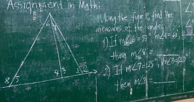 Uking the figure find the 
measures of the anyles,
m∠ 6=55°, m∠ 4=60°, 
they m∠ 8= _ 
②)If m∠ 7=125°, m∠ 3=120°
they m∠ 2= _