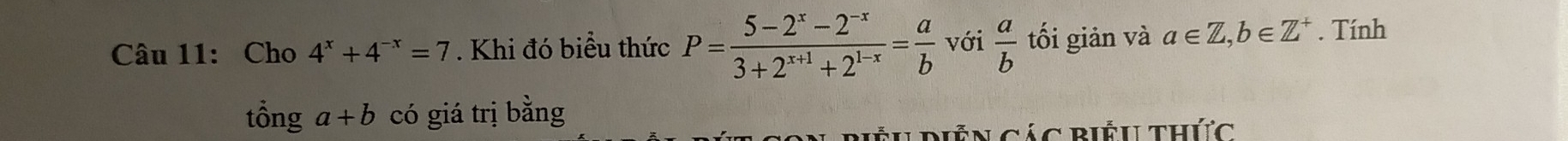 Cho 4^x+4^(-x)=7. Khi đó biểu thức P= (5-2^x-2^(-x))/3+2^(x+1)+2^(1-x) = a/b  với  a/b  tối giản và a∈ Z, b∈ Z^+. Tính 
tổng a+b có giá trị bằng 
Lriểu Diễn các biểu thức