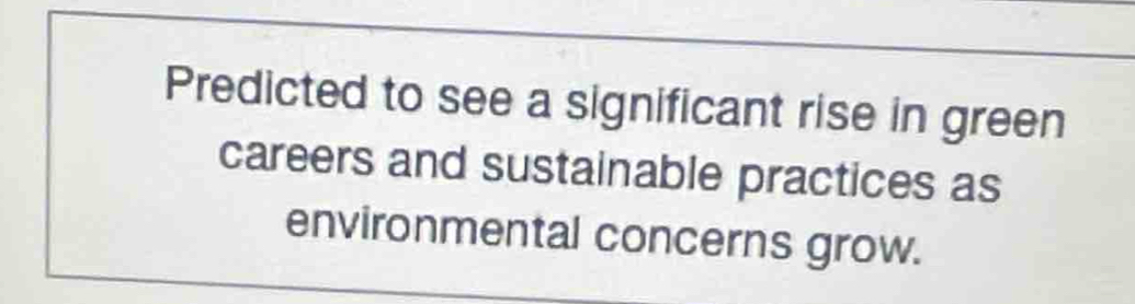 Predicted to see a significant rise in green 
careers and sustainable practices as 
environmental concerns grow.