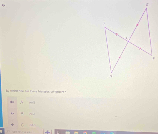 By which rule are these triangles congruent?
A AAS
B ASA
C SAS
Type here to search