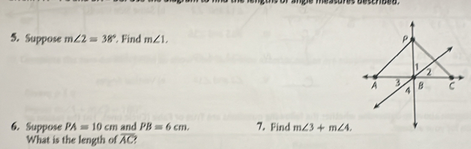 Suppose m∠ 2=38° Find m∠ 1, 
6. Suppose PA=10cm and PB=6cm. 7. Find m∠ 3+m∠ 4. 
What is the length of overline AC?