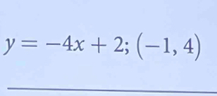 y=-4x+2; (-1,4)
_