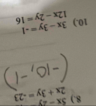 8.) 5x-2y
2x+3y=-23
10.) 3x-3y=-1
12x-2y=16