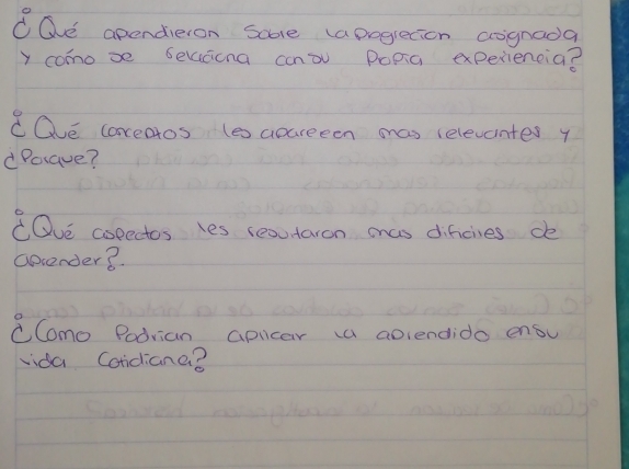 OQe apendieion somre (apogietion coignada 
y como se Selacicna canòv Popia experiencia? 
COve corceatos (esapareeen mas selevantes y 
Poaue? 
CQve copectos Yes reoutaron mas difcines de 
apcender? 
CCono Podrian apiicar a apiendido ensu 
vida Condiane?