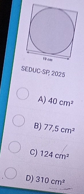 SEDUC-SP 2025
A) 40cm^2
B) 77,5cm^2
C) 124cm^2
D) 310cm^2