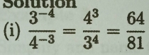 Solution 
(i)  (3^(-4))/4^(-3) = 4^3/3^4 = 64/81 