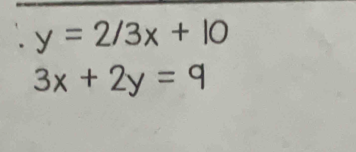 y=2/3x+10
3x+2y=9