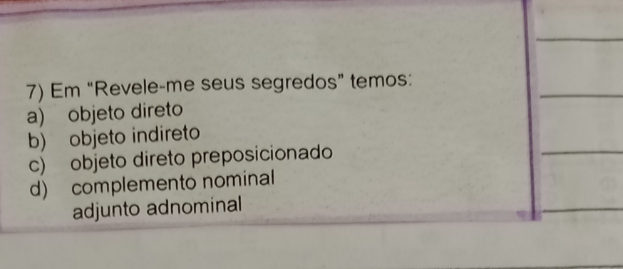 Resolvido:Em “Revele-me seus segredos” temos: a) objeto direto b ...