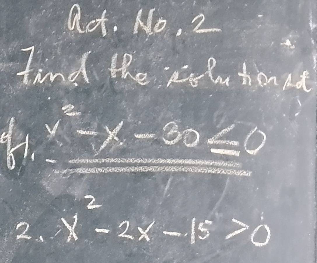 aot. No, 2 
find the ni hu tonnd
x-x-30
2. x^2-2x-15>0