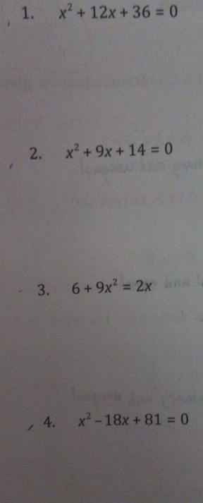 x^2+12x+36=0
2. x^2+9x+14=0
3. 6+9x^2=2x
4. x^2-18x+81=0