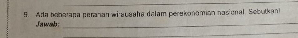 Ada beberapa peranan wirausaha dalam perekonomian nasional. Sebutkan! 
Jawab:_ 
_