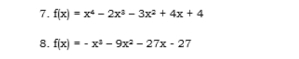 f(x)=x^4-2x^3-3x^2+4x+4
8. f(x)=-x^3-9x^2-27x-27