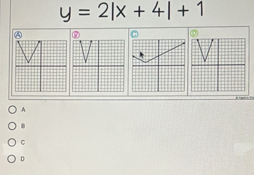 y=2|x+4|+1
A
a A lgeáa Sha
A
B
C
D