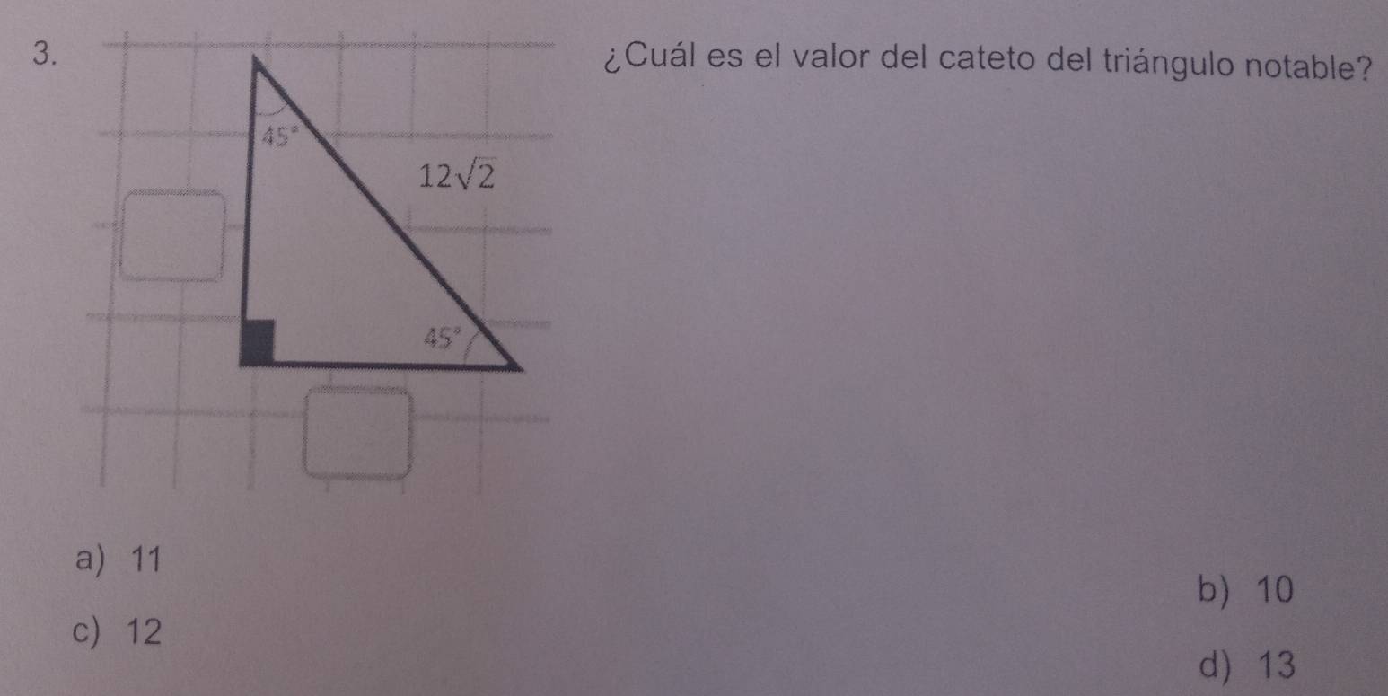 ¿Cuál es el valor del cateto del triángulo notable?
a 11
b 10
c12
d 13