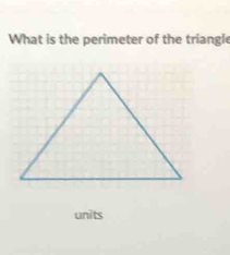 What is the perimeter of the triangle 
units