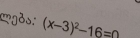 Lgds: (x-3)^2-16=0