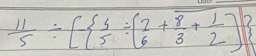  11/5 / [  3/5 / ( 2/6 + 8/3 + 1/2 )]